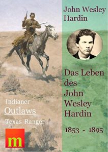 Baixar Das Leben des John Wesley Hardin (Indianer, Outlaws, Texas Ranger) (German Edition) pdf, epub, eBook