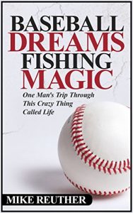 Baixar Baseball Dreams, Fishing Magic: One Man’s Trip Through This Crazy Thing Called Life (English Edition) pdf, epub, eBook