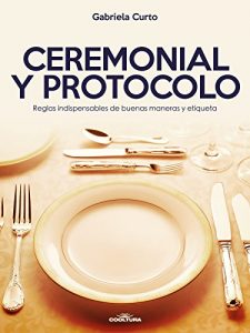 Baixar Ceremonial y Protocolo: Reglas indispensables de buenas maneras y etiqueta (Spanish Edition) pdf, epub, eBook