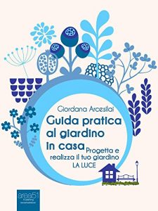 Baixar Guida pratica al giardino in casa: Progetta e realizza il tuo giardino. La luce (Italian Edition) pdf, epub, eBook