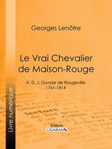 Baixar Le Vrai Chevalier de Maison-Rouge: A. D. J. Gonzze de Rougeville – 1761-1814 (French Edition) pdf, epub, eBook