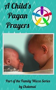 Baixar A Child’s Pagan Prayers: part of Ehstemai’s Book of Shadows (English Edition) pdf, epub, eBook