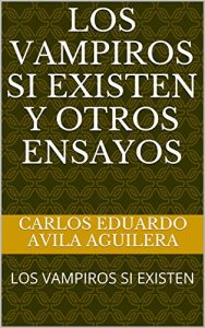 Baixar LOS VAMPIROS SI EXISTEN Y OTROS ENSAYOS: LOS VAMPIROS SI EXISTEN (Spanish Edition) pdf, epub, eBook