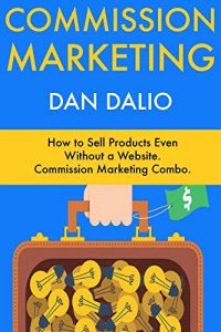 Baixar Commission Marketing: How to Sell Products Even Without a Website. Commission Marketing Combo. (English Edition) pdf, epub, eBook