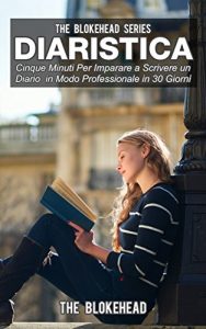 Baixar Diaristica: Cinque Minuti Per Imparare a Scrivere un Diario in Modo Professionale in 30 Giorni (Italian Edition) pdf, epub, eBook