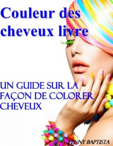 Baixar Couleur des Cheveux Livre: Un Guide sur la Facon de Colorer Cheveux (French Edition) pdf, epub, eBook