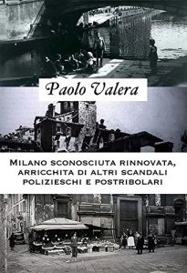 Baixar Milano sconosciuta rinnovata, arricchita di altri scandali polizieschi e postribolari (Italian Edition) pdf, epub, eBook