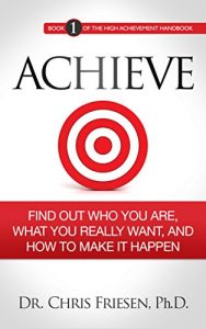 Baixar ACHIEVE: Find Out Who You Are, What You Really Want, And How To Make It Happen (The High Achievement Handbook Book 1) (English Edition) pdf, epub, eBook