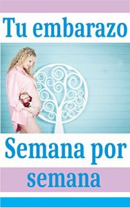 Baixar Tu Embarazo Semana por Semana: Guia de tu embarazo explicado semana a semana (Spanish Edition) pdf, epub, eBook