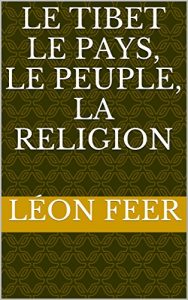 Baixar LE TIBET le pays, le peuple, la religion (French Edition) pdf, epub, eBook
