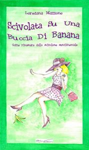 Baixar Scivolata Su Una Buccia Di Banana: Come rinascere dallo scivolone sentimentale (Italian Edition) pdf, epub, eBook