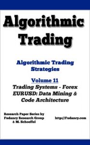 Baixar Algorithmic Trading – Algorithmic Trading Strategies – Forex Trading Systems: EURUSD Data Mining and code architecture (English Edition) pdf, epub, eBook