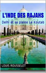 Baixar L’Inde des rajahs: Delhi et sa plaine Le Koutab (French Edition) pdf, epub, eBook