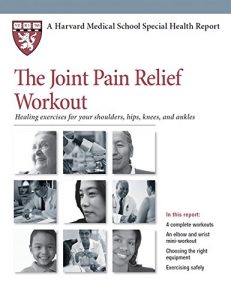 Baixar The Joint Pain Relief Workout: Healing Exercises for Your Shoulders, Hips, Knees, and Ankles (Harvard Medical School Special Health Report Book 2) (English Edition) pdf, epub, eBook
