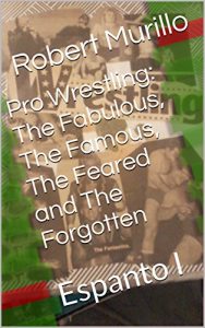 Baixar Pro Wrestling: The Fabulous, The Famous, The Feared and The Forgotten: Espanto I (Letter E Series Book 9) (English Edition) pdf, epub, eBook