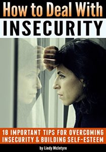 Baixar How to Deal with Insecurity: 18 Important Tips for Overcoming Insecurity and Building Self-Esteem (English Edition) pdf, epub, eBook