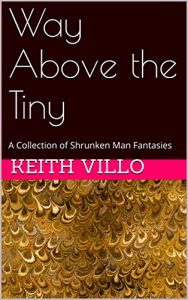 Baixar Way Above the Tiny: A Collection of Shrunken Man Fantasies (English Edition) pdf, epub, eBook