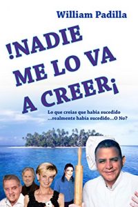 Baixar NADIE ME LO VA A CREER: LO QUE CREIAS QUE HABIA SUCEDIDO Y REALMENTE HABIA SUCEDIDO (Spanish Edition) pdf, epub, eBook