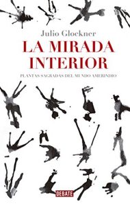 Baixar La mirada interior: Plantas sagradas del mundo amerindio pdf, epub, eBook