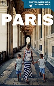 Baixar Paris with Kids: Plan the Ultimate Paris Family Vacation (Travel with Kids Guidebooks Book 4) (English Edition) pdf, epub, eBook