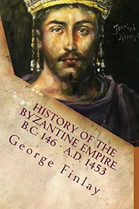 Baixar History of the Byzantine Empire. B.C.146 – A.D.1453 (JEWELS OF THE WESTERN CIVILIZATION Book 7) (English Edition) pdf, epub, eBook