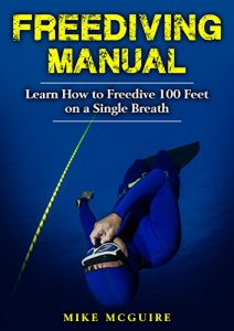 Baixar Freediving Manual: Learn How to Freedive 100 Feet on a Single Breath (Spearfishing and Freediving Book 2) (English Edition) pdf, epub, eBook