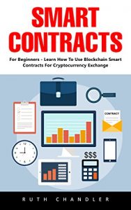 Baixar Smart Contracts: For Beginners – Learn How To Use Blockchain Smart Contracts For Cryptocurrency Exchange (English Edition) pdf, epub, eBook