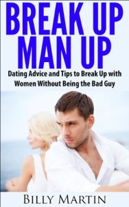 Baixar Break Up, Man Up – Dating Advice and Tips to Break Up with Women Without Being the Bad Guy (English Edition) pdf, epub, eBook
