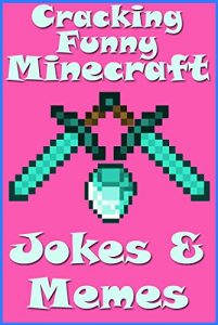 Baixar Minecraft Memes Jokes 03 – Cracking Funny (Tons of Funny Minecraft Pictures, Jokes and Silly Stuff!) (English Edition) pdf, epub, eBook