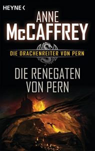 Baixar Die Renegaten von Pern: Die Drachenreiter von Pern, Band 10 – Roman (German Edition) pdf, epub, eBook