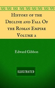 Baixar History of the Decline and Fall Of the Roman Empire – Volume 2: By Edward Gibbon – Illustrated (English Edition) pdf, epub, eBook