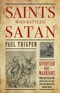 Baixar Saints Who Battled Satan: Seventeen Holy Warriors Who Can Teach You How to Fight the Good Fight and Vanquish Your Ancient Enemy (English Edition) pdf, epub, eBook