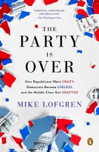 Baixar The Party Is Over: How Republicans Went Crazy, Democrats Became Useless, and the Middle Class Got Shafted pdf, epub, eBook