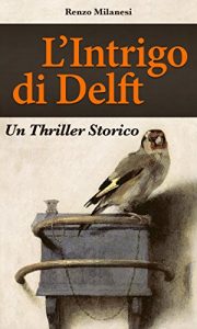 Baixar L’Intrigo di Delft: Un Thriller Storico. Avventure e peripezie nel Secolo d’Oro Olandese (Italian Edition) pdf, epub, eBook