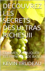 Baixar DECOUVREZ LES SECRETS DES ULTRAS RICHES III : COMMENT APPLIQUER LES PRINCIPES DE BASE? (French Edition) pdf, epub, eBook