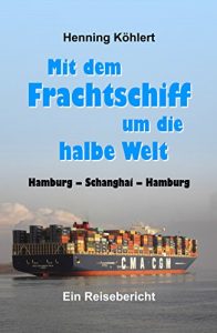 Baixar Mit dem Frachtschiff um die halbe Welt: Hamburg – Schanghai – Hamburg: Ein Reisebericht (German Edition) pdf, epub, eBook
