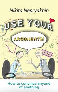 Baixar Use your arguments!: How to convince anyone of anything (English Edition) pdf, epub, eBook