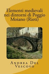 Baixar Elementi medievali nei dintorni di Poggio Moiano (Rieti) (Italian Edition) pdf, epub, eBook