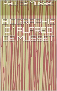 Baixar BIOGRAPHIE D ‘ ALFRED DE MUSSET (French Edition) pdf, epub, eBook