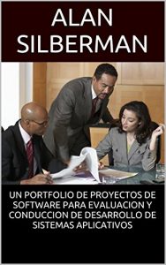 Baixar UN PORTFOLIO DE PROYECTOS DE SOFTWARE PARA EVALUACION Y CONDUCCION DE DESARROLLO DE SISTEMAS APLICATIVOS (Spanish Edition) pdf, epub, eBook