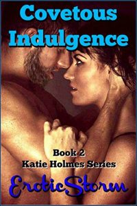 Baixar Covetous Indulgence. (Erotic Storm Collection): (Coming of Age, Older Man Younger Woman, Billionaire Heiress, Submission and Master, (Katie Holmes Book 2) (English Edition) pdf, epub, eBook