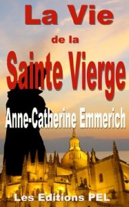 Baixar Vie de la Sainte Vierge (Collection Anne-Catherine Emmerich t. 1) (French Edition) pdf, epub, eBook