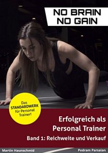 Baixar Erfolgreich als Personal Trainer – von Anfang an: Band 1: Reichweite und Verkauf (no brain no gain) (German Edition) pdf, epub, eBook