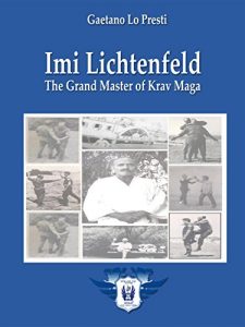 Baixar Imi Lichtenfeld – The Grand Master of Krav Maga pdf, epub, eBook