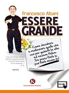 Baixar Essere grande: Come decidere e realizzare quello che vuoi per goderti la vita ed essere felice Se posso farlo io, puoi farlo anche tu! (Didasko) pdf, epub, eBook