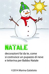 Baixar Natale, come fare un pupazzo di neve: Letterina per Babbo Natale, decorazioni fai da te, ricette e disegni da colorare (Italian Edition) pdf, epub, eBook