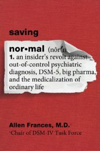 Baixar Saving Normal: An Insider’s Revolt against Out-of-Control Psychiatric Diagnosis, DSM-5, Big Pharma, and the Medicalization of Ordinary Life pdf, epub, eBook
