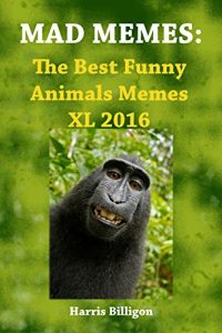 Baixar MAD MEMES: The Best Funny Animals Memes XL 2016: Ultimate Handbook. Memes For Kids (English Edition) pdf, epub, eBook