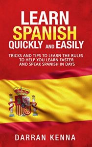 Baixar Learn Spanish quickly and easily: Tricks and tips to learn the rules to help you learn faster and speak Spanish in days (English Edition) pdf, epub, eBook