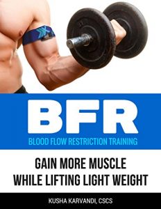 Baixar BFR – Blood Flow Restriction Training: Gain More Muscle While Lifting Light Weight (English Edition) pdf, epub, eBook